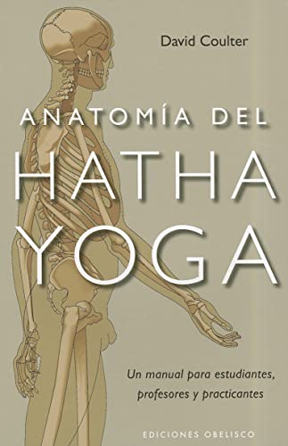 Anatomía del Hatha Yoga: un manual para estudiantes, profesores y practicantes (SALUD Y VIDA...