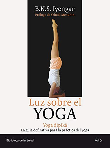 Luz sobre el Yoga: Yoga Dipika. La guía definitiva para la práctica del yoga (Biblioteca de la...