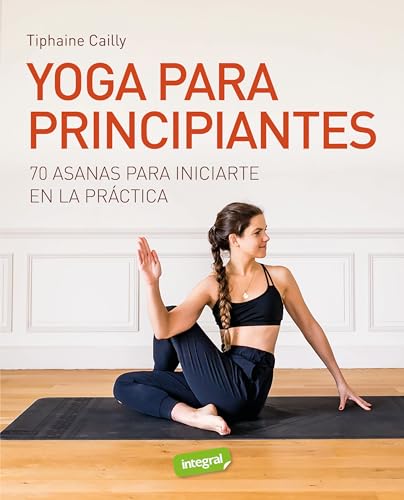 Yoga para principiantes: 70 asanas para iniciarte enla práctica (Cuerpo y mente)